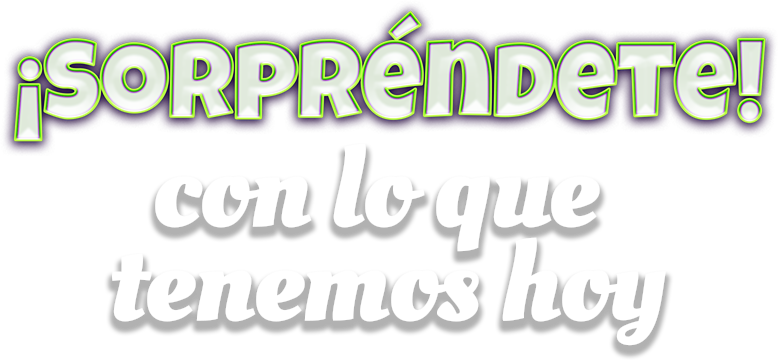 ¡Sorprendente! con lo que tenmos hoy